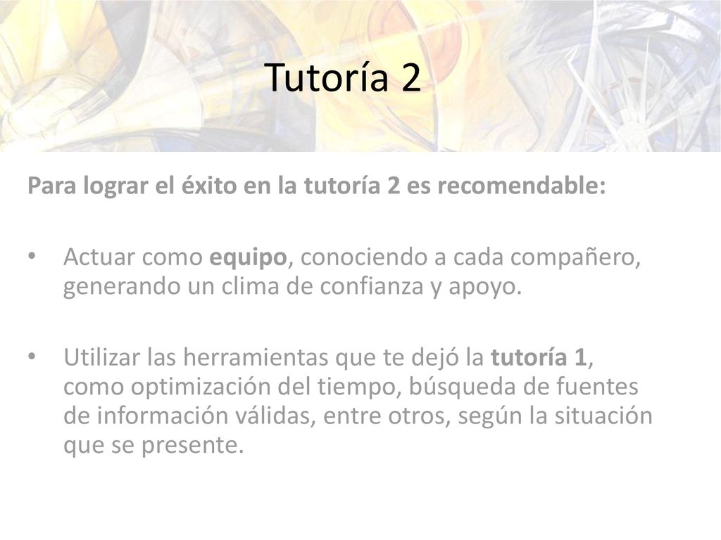 Tutoría 2 Para lograr el éxito en la tutoría 2 es recomendable: