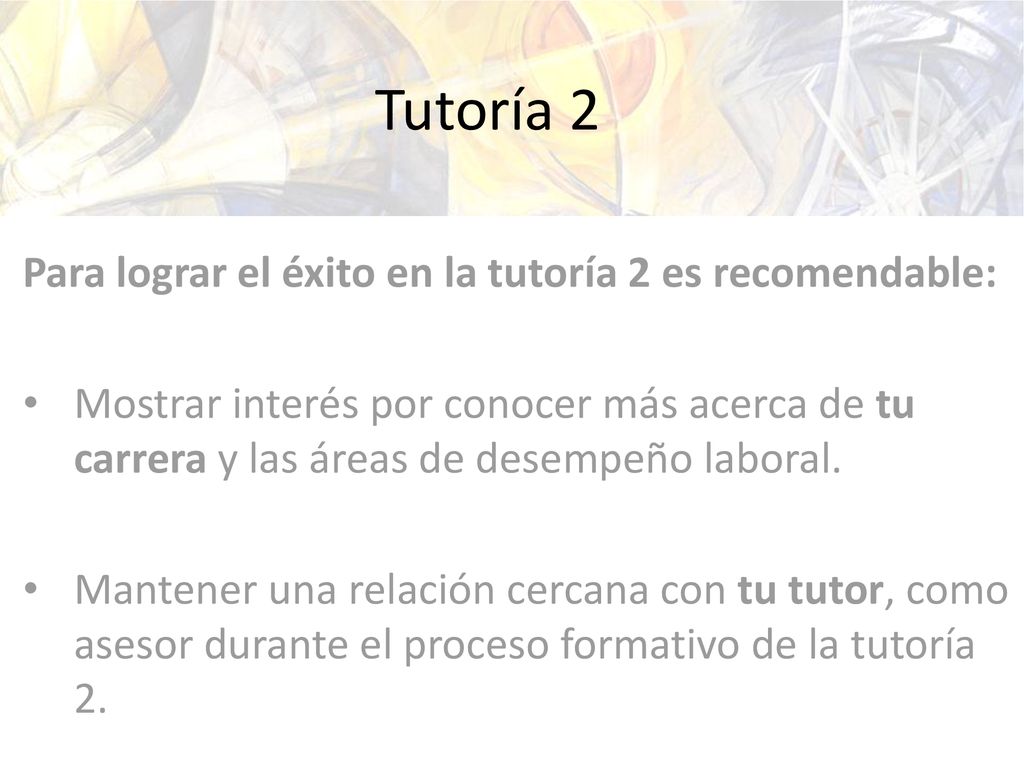 Tutoría 2 Para lograr el éxito en la tutoría 2 es recomendable:
