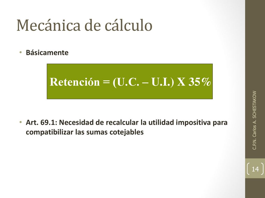 Mecánica de cálculo Retención = (U.C. – U.I.) X 35% Básicamente