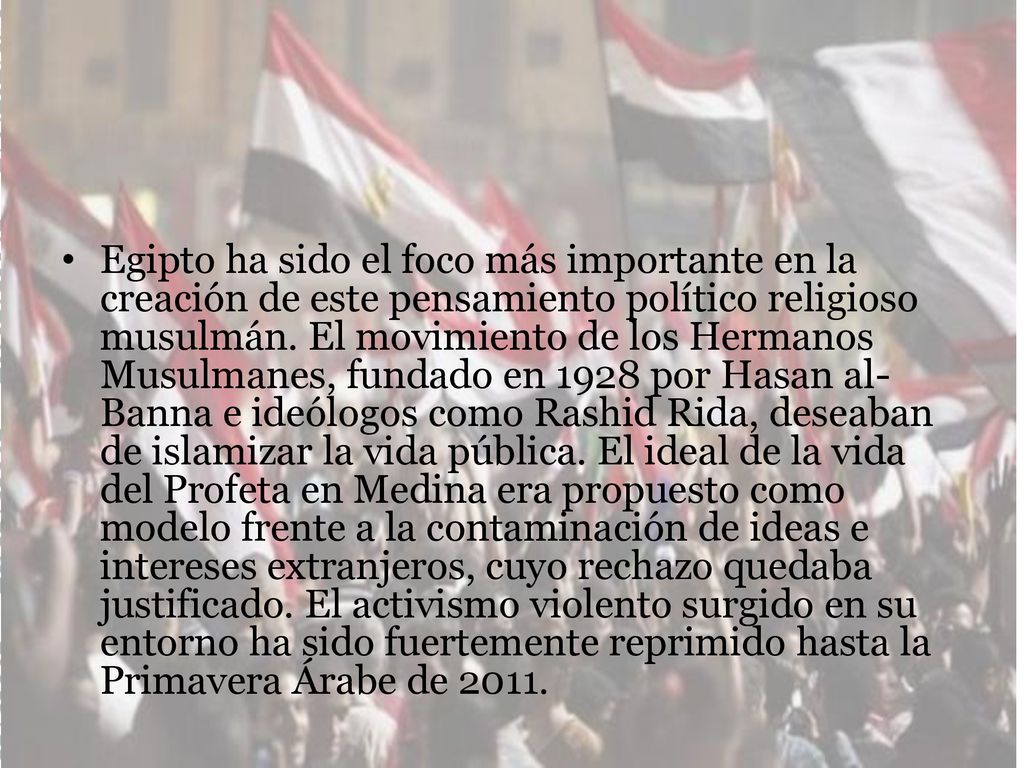 Egipto ha sido el foco más importante en la creación de este pensamiento político religioso musulmán.