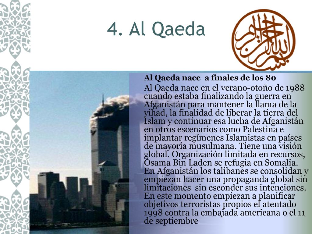 4. Al Qaeda Al Qaeda nace a finales de los 80.