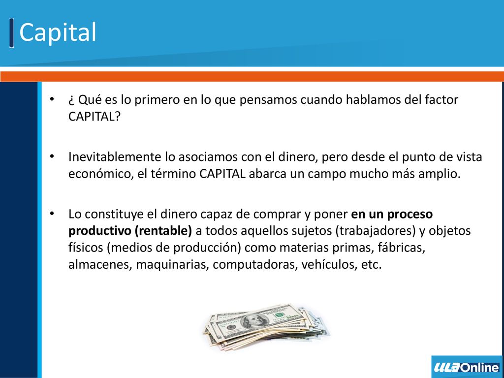 Capital ¿ Qué es lo primero en lo que pensamos cuando hablamos del factor CAPITAL