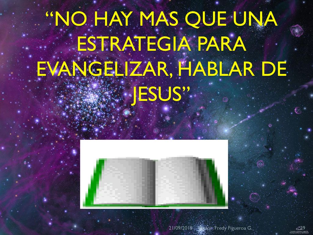 NO HAY MAS QUE UNA ESTRATEGIA PARA EVANGELIZAR, HABLAR DE JESUS