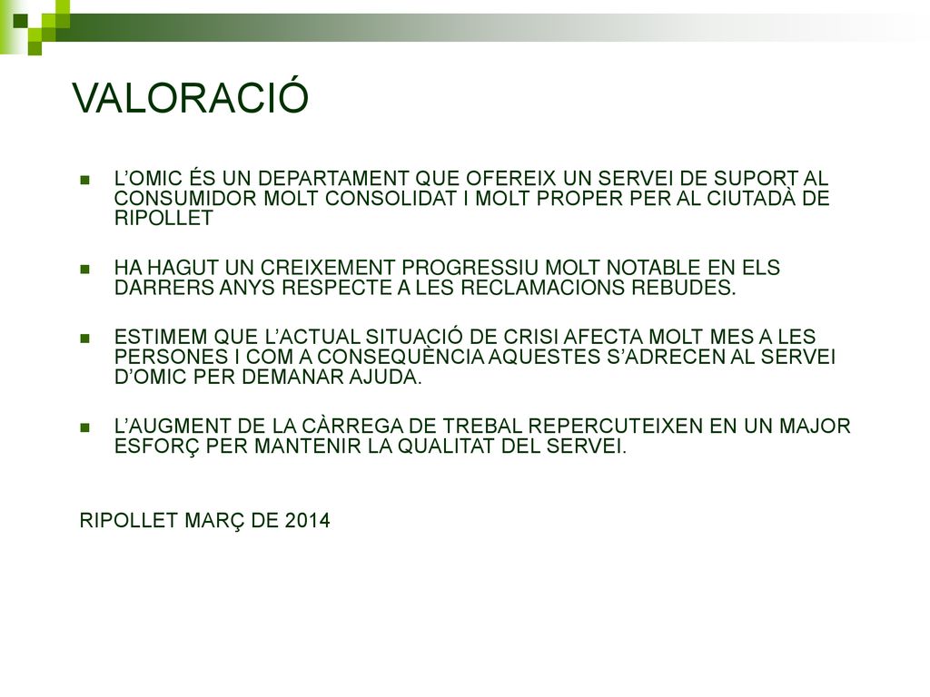 VALORACIÓ L’OMIC ÉS UN DEPARTAMENT QUE OFEREIX UN SERVEI DE SUPORT AL CONSUMIDOR MOLT CONSOLIDAT I MOLT PROPER PER AL CIUTADÀ DE RIPOLLET.