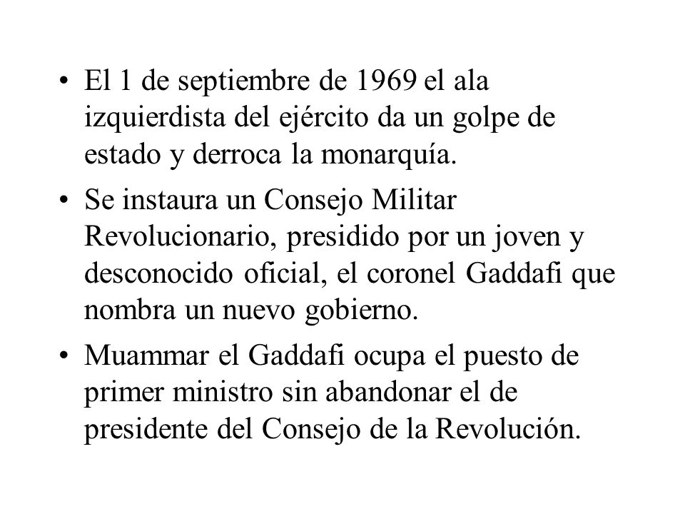 El 1 de septiembre de 1969 el ala izquierdista del ejército da un golpe de estado y derroca la monarquía.