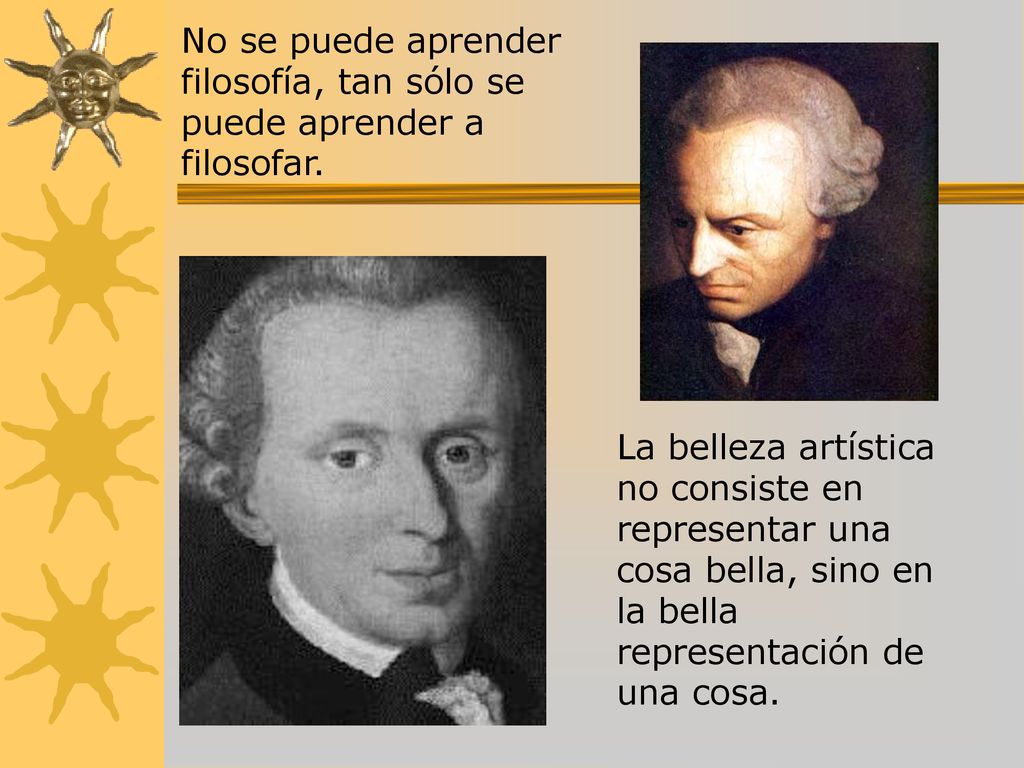 No se puede aprender filosofía, tan sólo se puede aprender a filosofar.