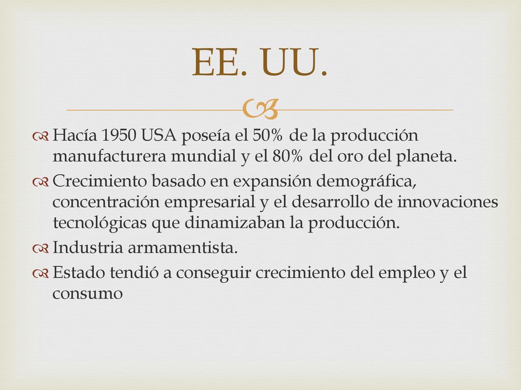 EE. UU. Hacía 1950 USA poseía el 50% de la producción manufacturera mundial y el 80% del oro del planeta.