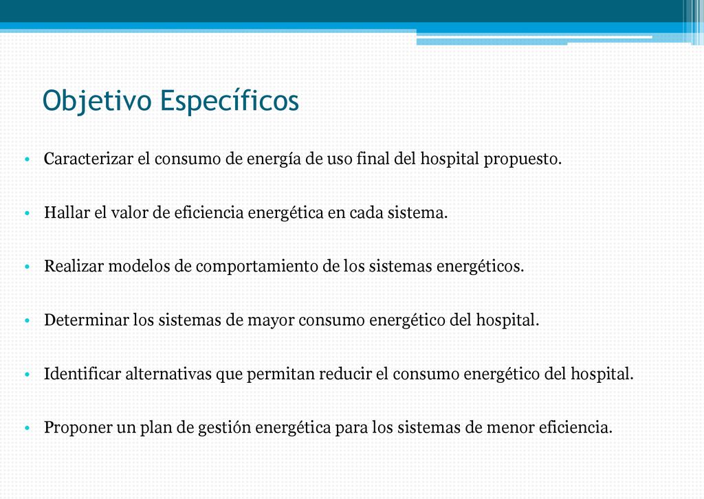 Objetivo Específicos Caracterizar el consumo de energía de uso final del hospital propuesto.