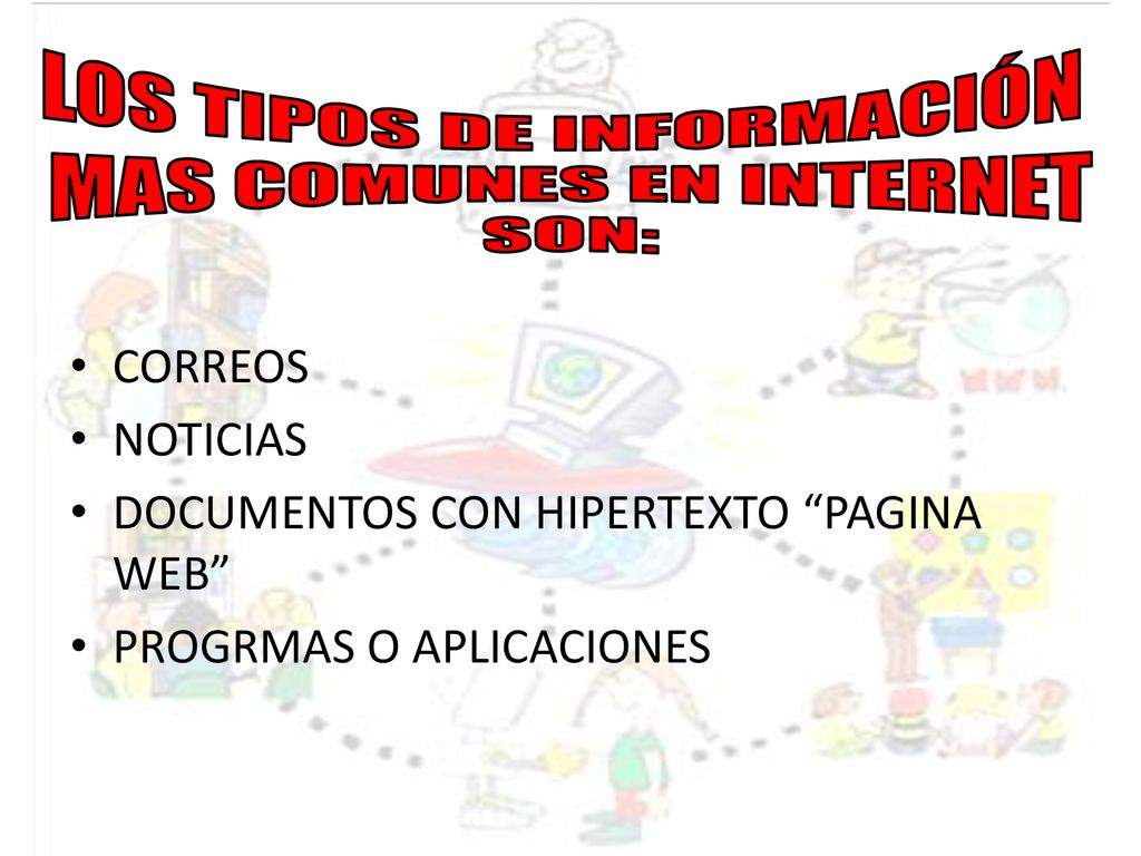 LOS TIPOS DE INFORMACIÓN MAS COMUNES EN INTERNET SON: