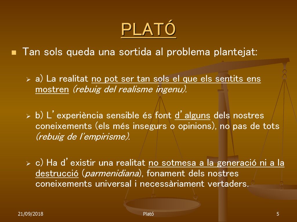 PLATÓ Tan sols queda una sortida al problema plantejat: