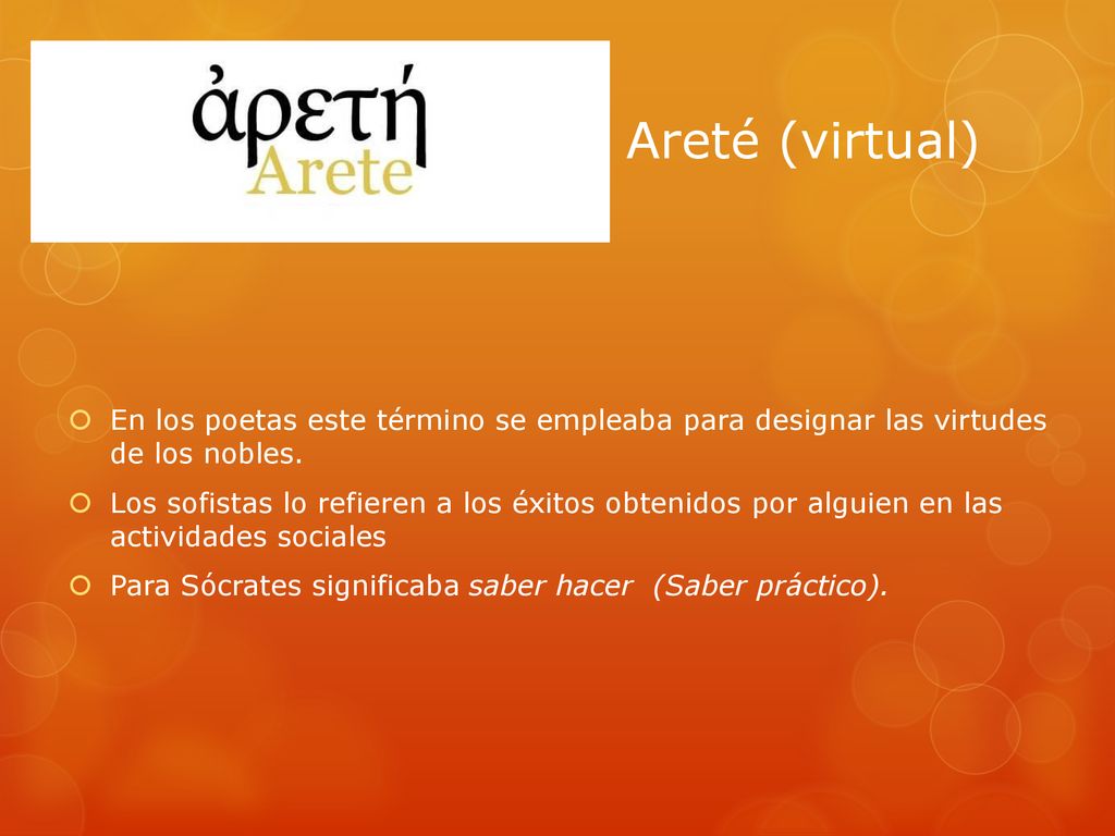 Areté (virtual) En los poetas este término se empleaba para designar las virtudes de los nobles.