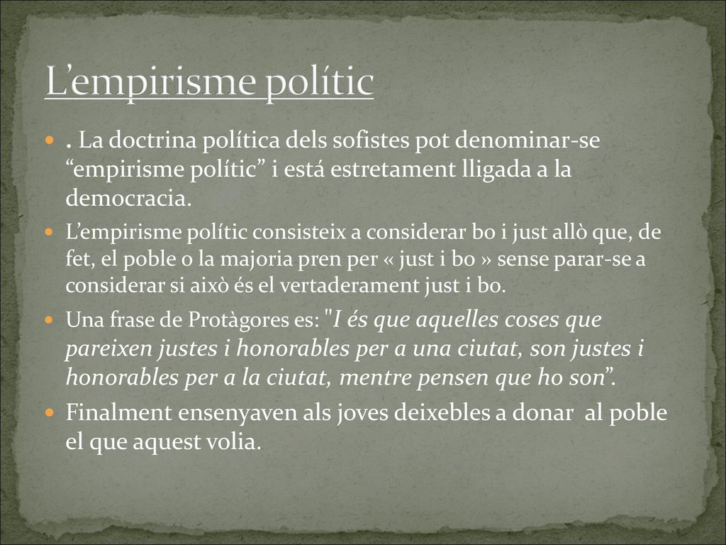 L’empirisme polític . La doctrina política dels sofistes pot denominar-se empirisme polític i está estretament lligada a la democracia.
