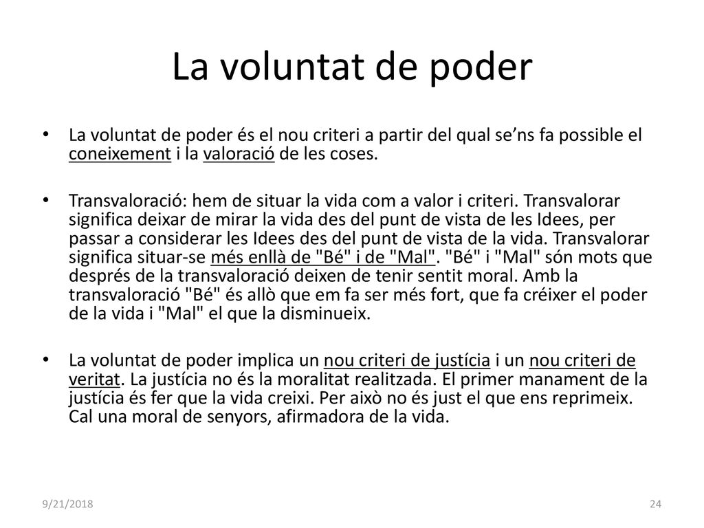 La voluntat de poder La voluntat de poder és el nou criteri a partir del qual se’ns fa possible el coneixement i la valoració de les coses.