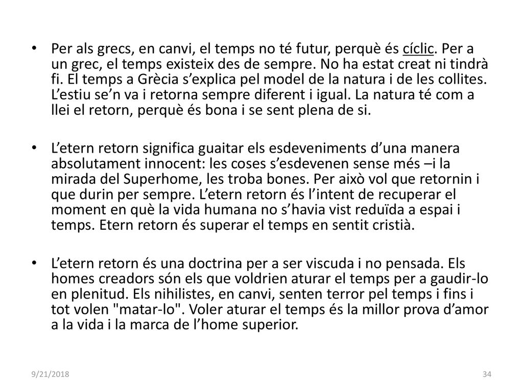 Per als grecs, en canvi, el temps no té futur, perquè és cíclic