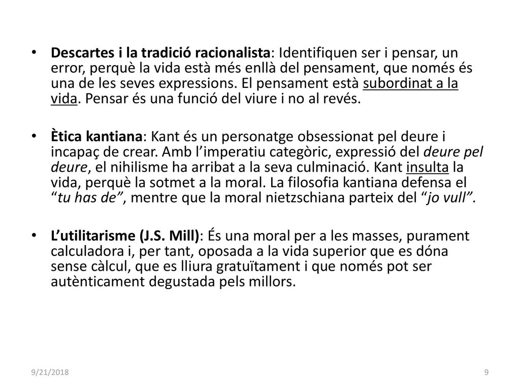 Descartes i la tradició racionalista: Identifiquen ser i pensar, un error, perquè la vida està més enllà del pensament, que només és una de les seves expressions. El pensament està subordinat a la vida. Pensar és una funció del viure i no al revés.