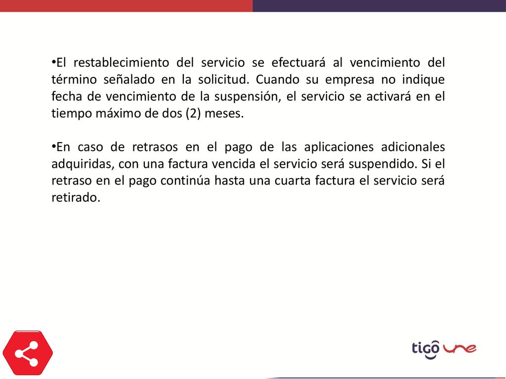 El restablecimiento del servicio se efectuará al vencimiento del término señalado en la solicitud. Cuando su empresa no indique fecha de vencimiento de la suspensión, el servicio se activará en el tiempo máximo de dos (2) meses.