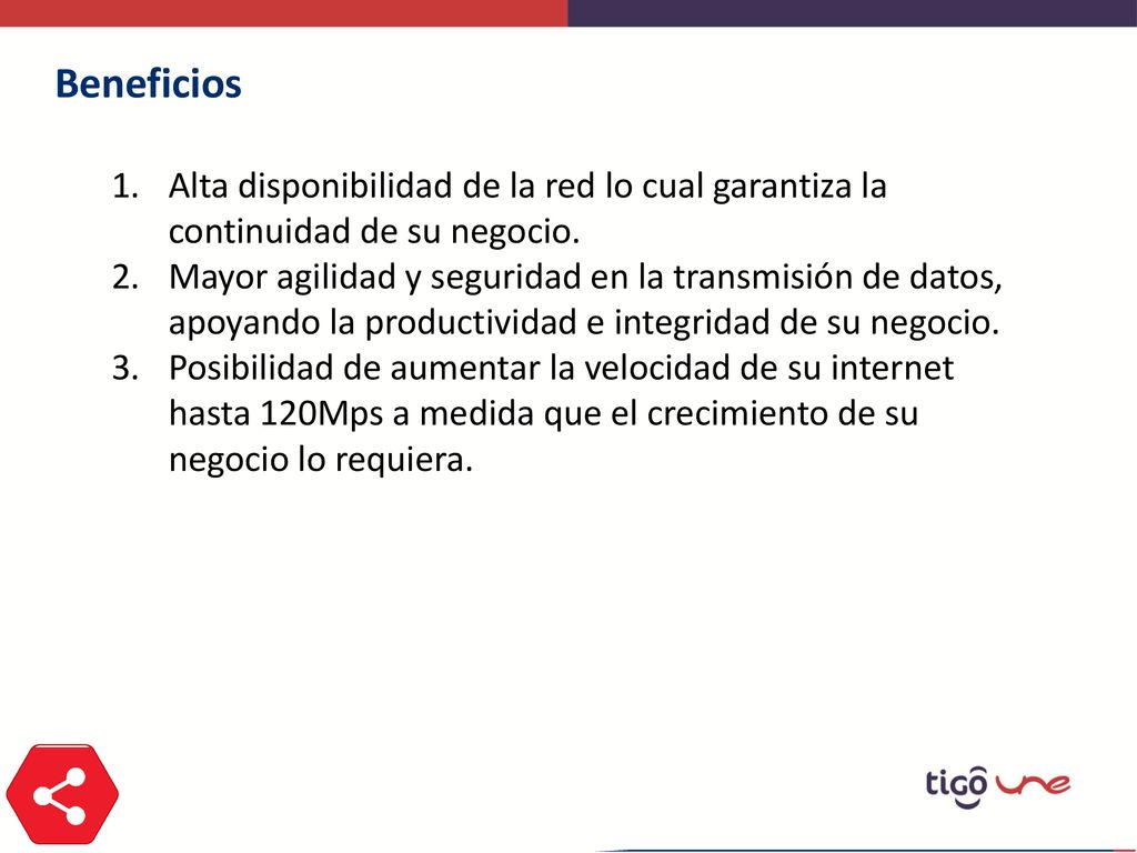 Beneficios Alta disponibilidad de la red lo cual garantiza la continuidad de su negocio.