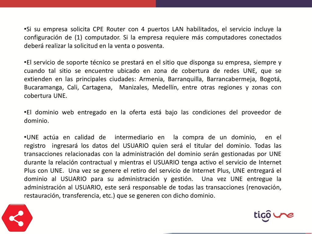 Si su empresa solicita CPE Router con 4 puertos LAN habilitados, el servicio incluye la configuración de (1) computador. Si la empresa requiere más computadores conectados deberá realizar la solicitud en la venta o posventa.