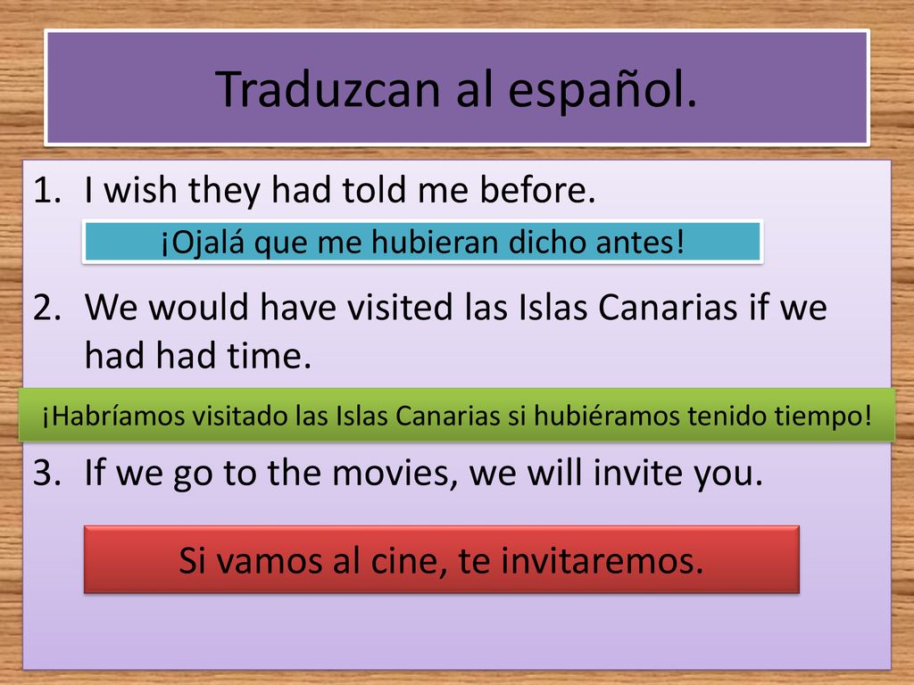 Traduzcan al español. I wish they had told me before.