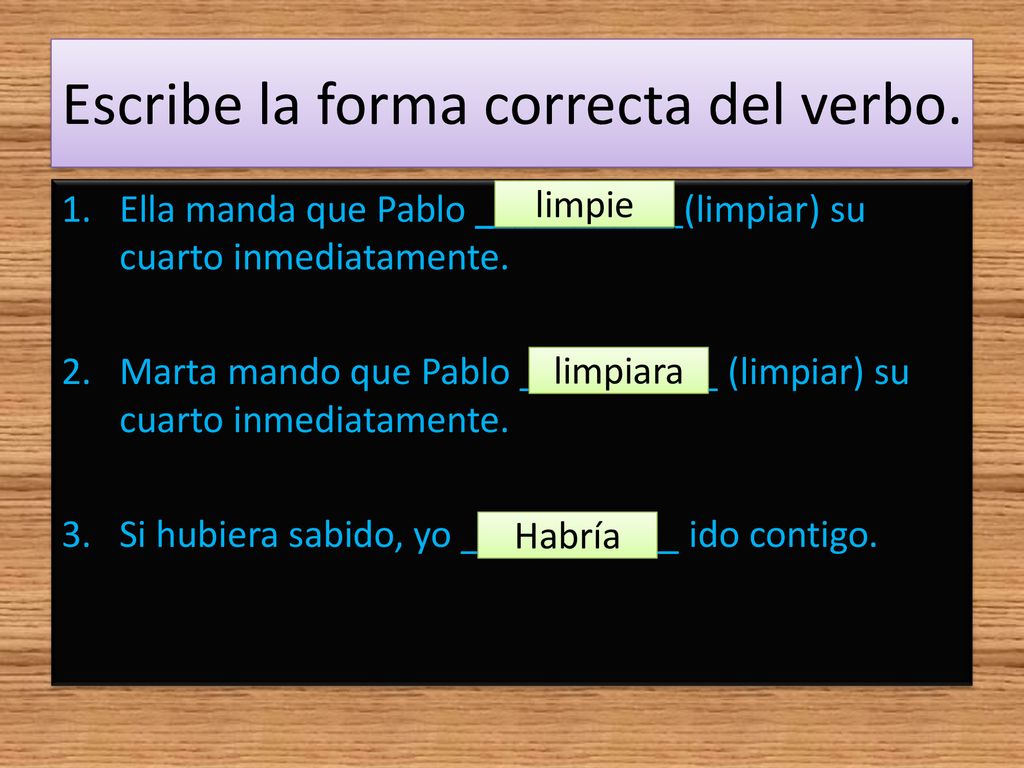 Escribe la forma correcta del verbo.