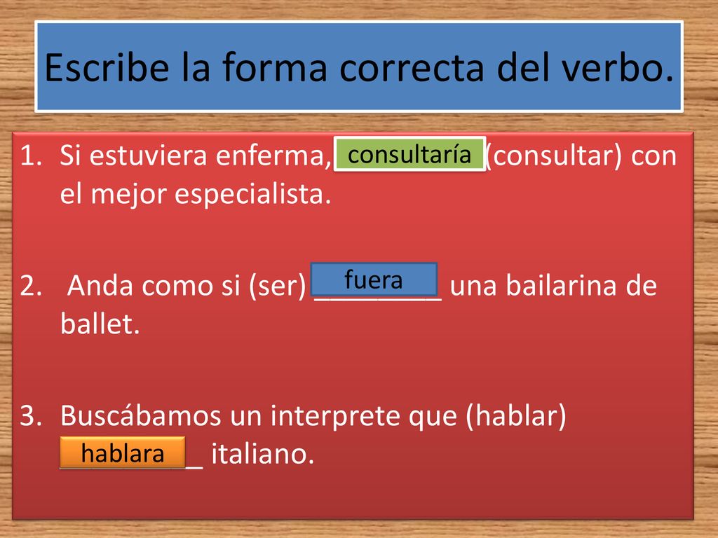 Escribe la forma correcta del verbo.