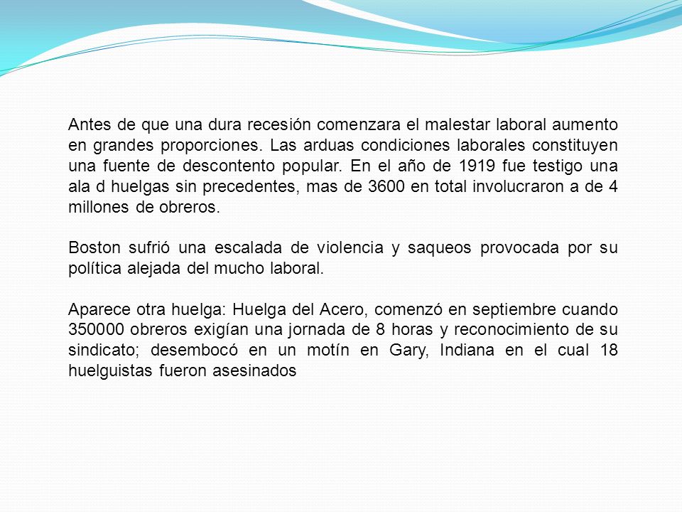 Antes de que una dura recesión comenzara el malestar laboral aumento en grandes proporciones. Las arduas condiciones laborales constituyen una fuente de descontento popular. En el año de 1919 fue testigo una ala d huelgas sin precedentes, mas de 3600 en total involucraron a de 4 millones de obreros.