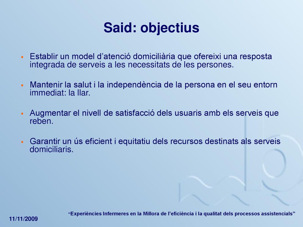 Said: objectius Establir un model d’atenció domiciliària que ofereixi una resposta integrada de serveis a les necessitats de les persones.