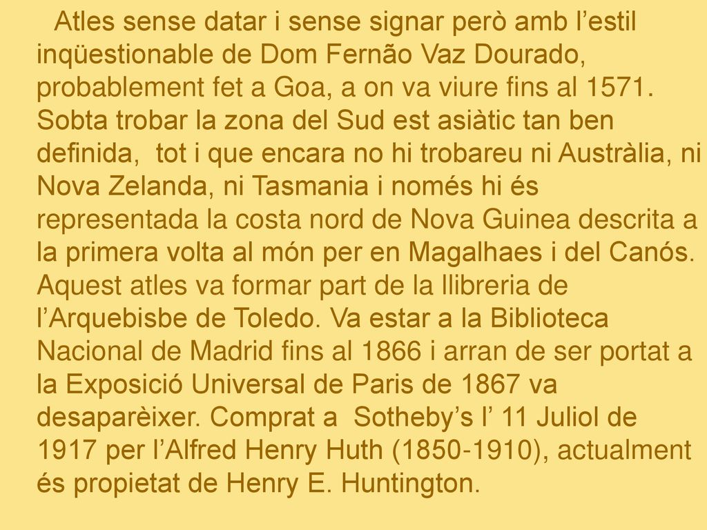 Atles sense datar i sense signar però amb l’estil inqüestionable de Dom Fernão Vaz Dourado, probablement fet a Goa, a on va viure fins al 1571.