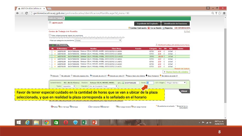 Favor de tener especial cuidado en la cantidad de horas que se van a ubicar de la plaza seleccionada, y que en realidad la plaza corresponda a lo señalado en el horario