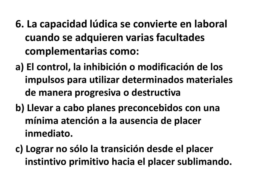 6. La capacidad lúdica se convierte en laboral cuando se adquieren varias facultades complementarias como: