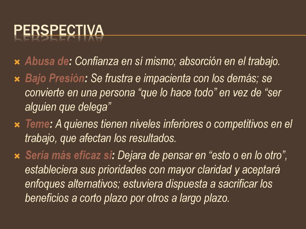 PERSPECTIVA Abusa de: Confianza en sí mismo; absorción en el trabajo.