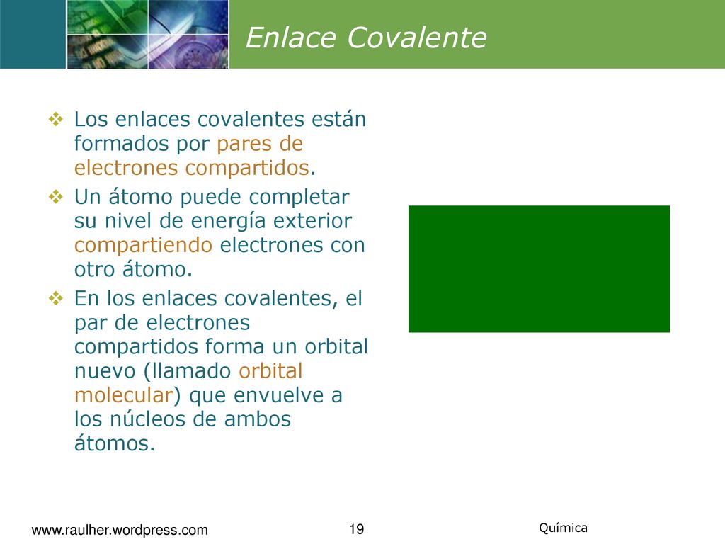 Enlace Covalente Los enlaces covalentes están formados por pares de electrones compartidos.