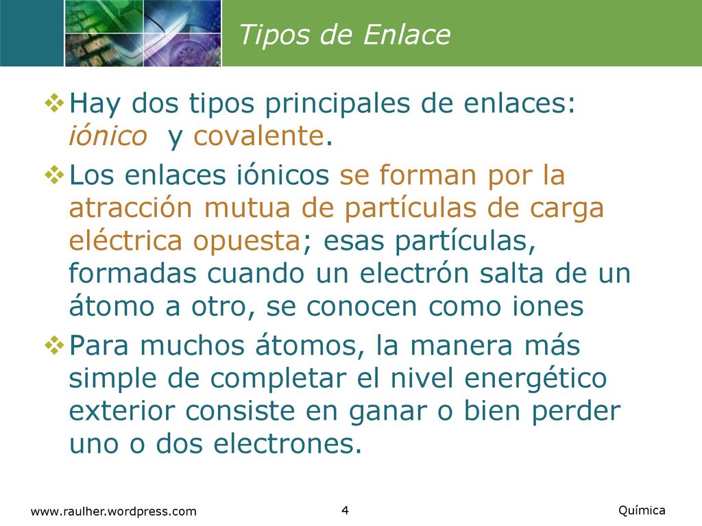 Hay dos tipos principales de enlaces: iónico y covalente.