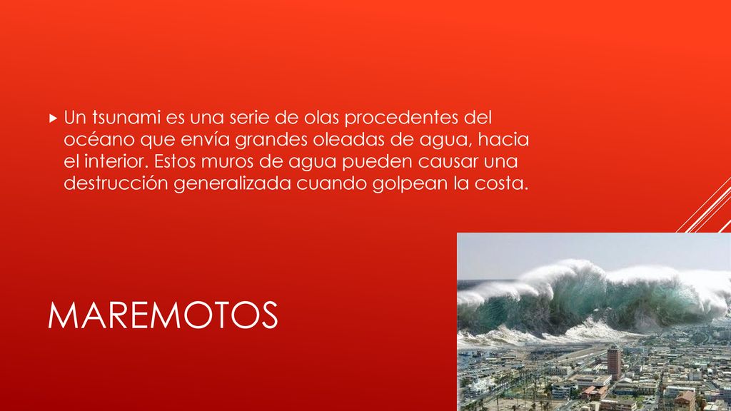 Un tsunami es una serie de olas procedentes del océano que envía grandes oleadas de agua, hacia el interior. Estos muros de agua pueden causar una destrucción generalizada cuando golpean la costa.