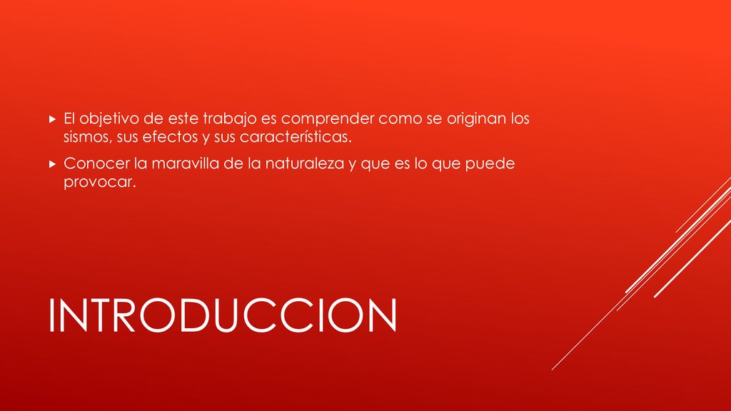 El objetivo de este trabajo es comprender como se originan los sismos, sus efectos y sus características.