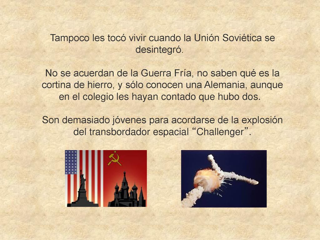 Tampoco les tocó vivir cuando la Unión Soviética se desintegró.