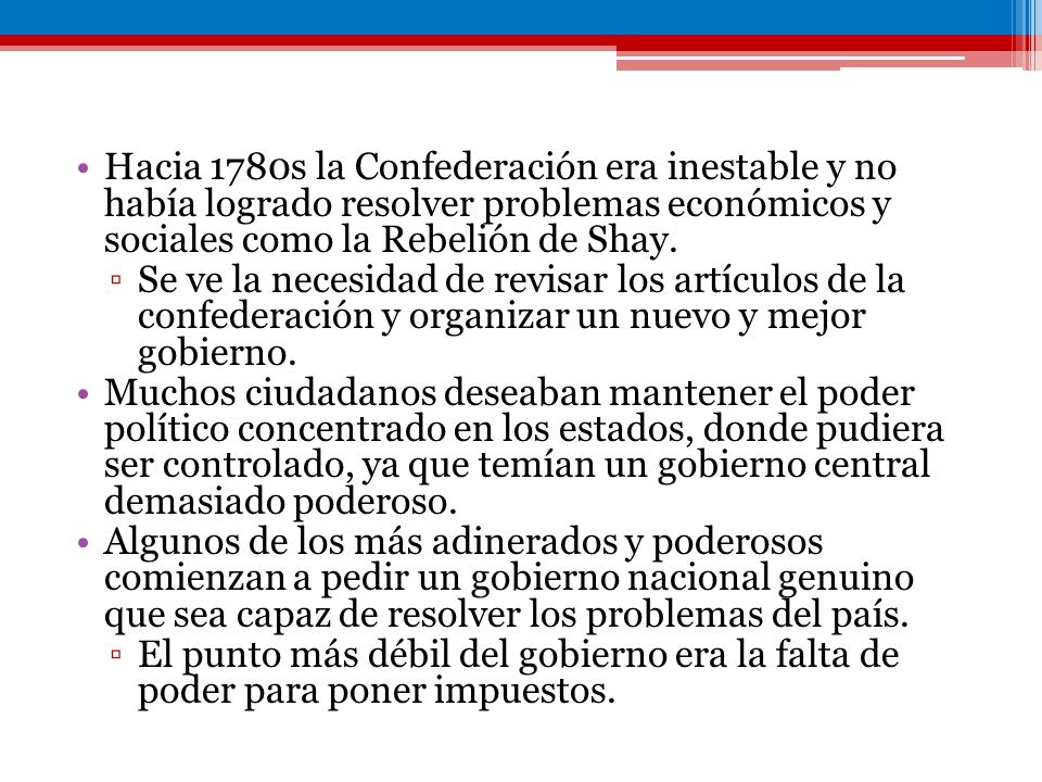 Hacia 1780s la Confederación era inestable y no había logrado resolver problemas económicos y sociales como la Rebelión de Shay.