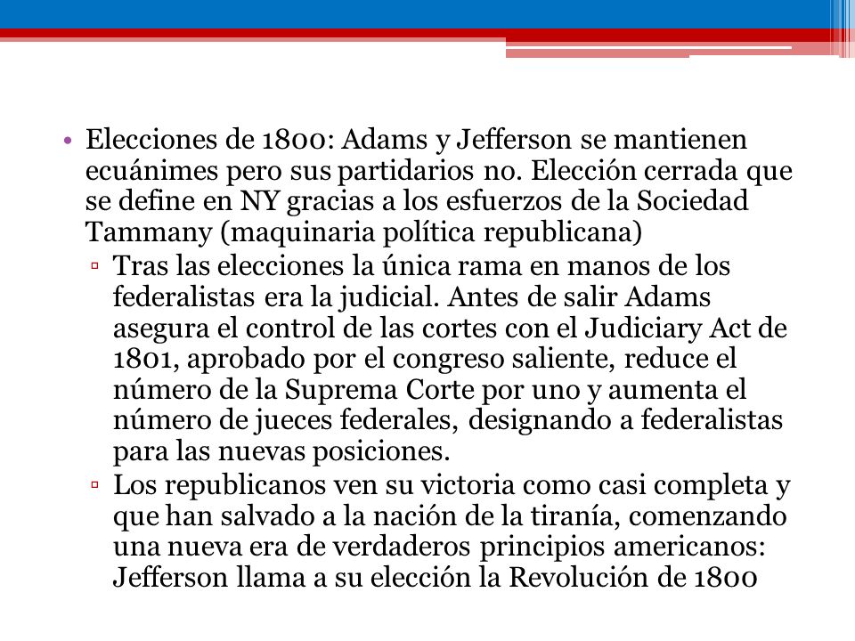 Elecciones de 1800: Adams y Jefferson se mantienen ecuánimes pero sus partidarios no. Elección cerrada que se define en NY gracias a los esfuerzos de la Sociedad Tammany (maquinaria política republicana)