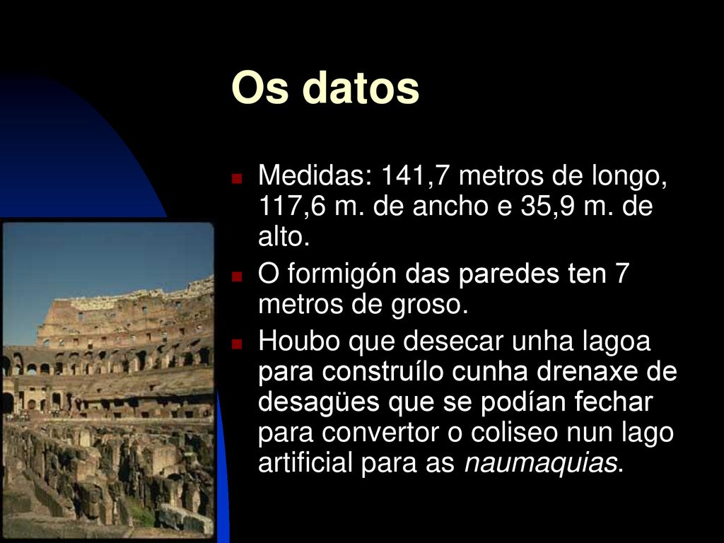 Os datos Medidas: 141,7 metros de longo, 117,6 m. de ancho e 35,9 m. de alto. O formigón das paredes ten 7 metros de groso.