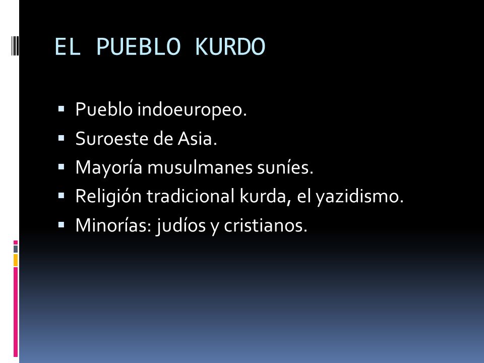 EL PUEBLO KURDO Pueblo indoeuropeo. Suroeste de Asia.