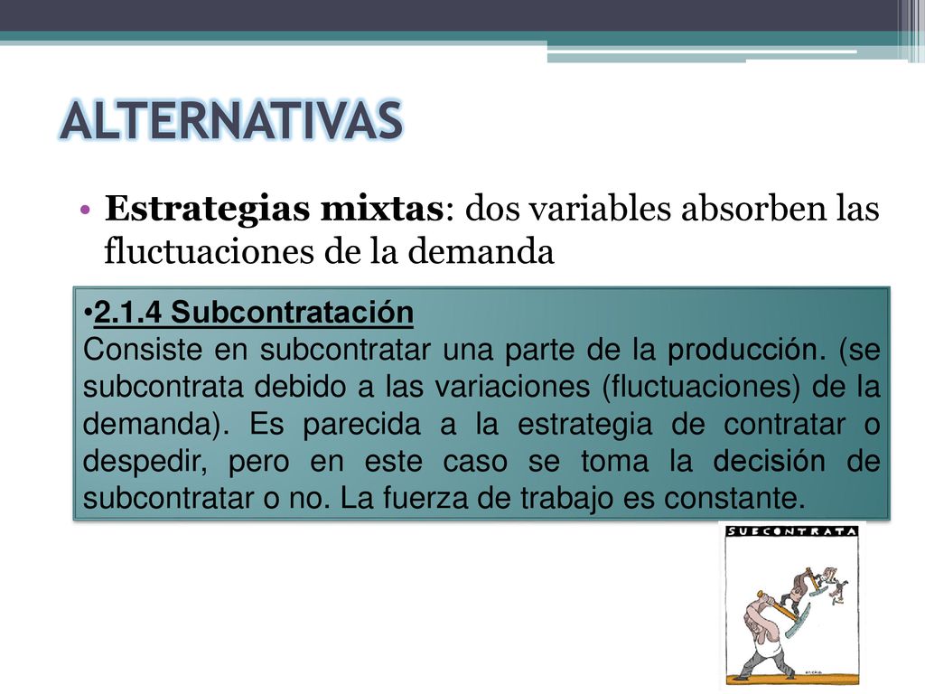 ALTERNATIVAS Estrategias mixtas: dos variables absorben las fluctuaciones de la demanda Subcontratación.