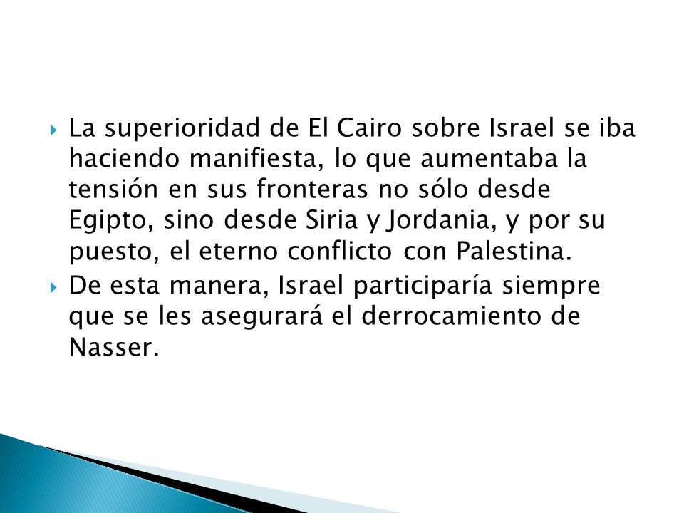 La superioridad de El Cairo sobre Israel se iba haciendo manifiesta, lo que aumentaba la tensión en sus fronteras no sólo desde Egipto, sino desde Siria y Jordania, y por su puesto, el eterno conflicto con Palestina.