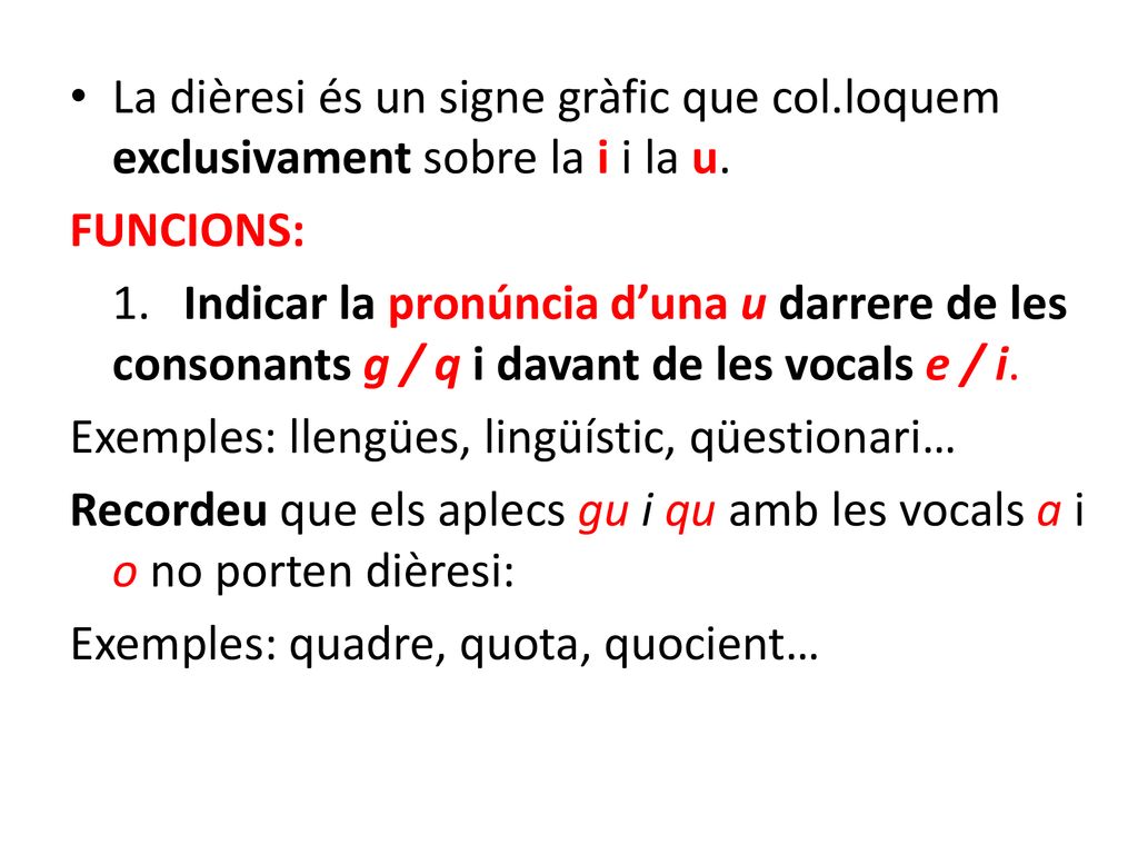 mmmmmmm… 00 + La dièresi és un signe gràfic que col.loquem exclusivament sobre la i i la u. FUNCIONS: