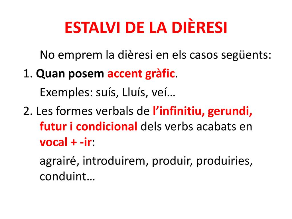 ESTALVI DE LA DIÈRESI No emprem la dièresi en els casos següents: