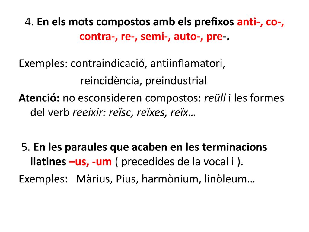 4. En els mots compostos amb els prefixos anti-, co-, contra-, re-, semi-, auto-, pre-.