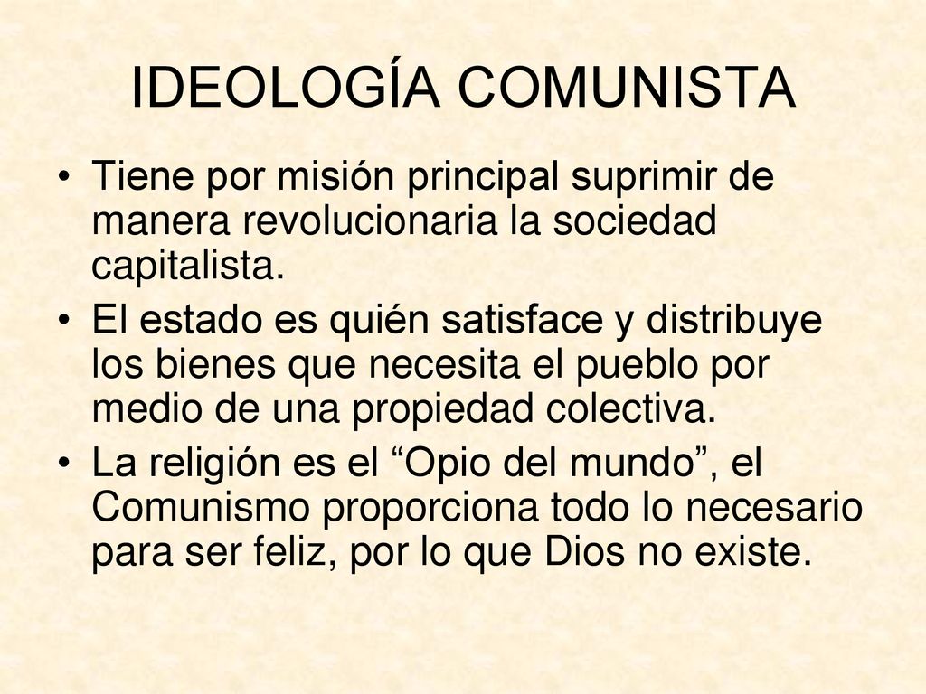 IDEOLOGÍA COMUNISTA Tiene por misión principal suprimir de manera revolucionaria la sociedad capitalista.