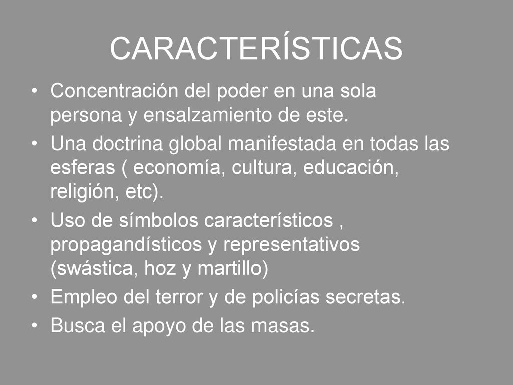 CARACTERÍSTICAS Concentración del poder en una sola persona y ensalzamiento de este.