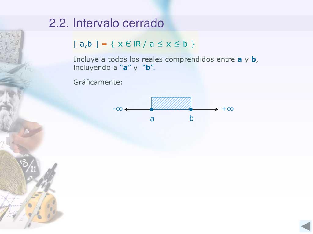 2.2. Intervalo cerrado [ a,b ] = { x Є IR / a ≤ x ≤ b } a b