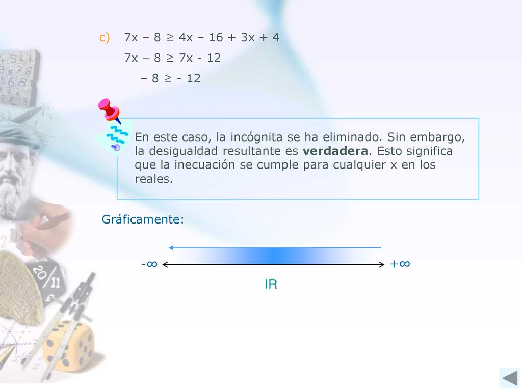 IR c) 7x – 8 ≥ 4x – x + 4 7x – 8 ≥ 7x - 12 – 8 ≥ - 12