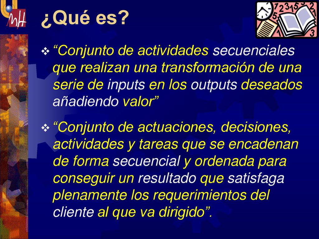 ¿Qué es Conjunto de actividades secuenciales que realizan una transformación de una serie de inputs en los outputs deseados añadiendo valor